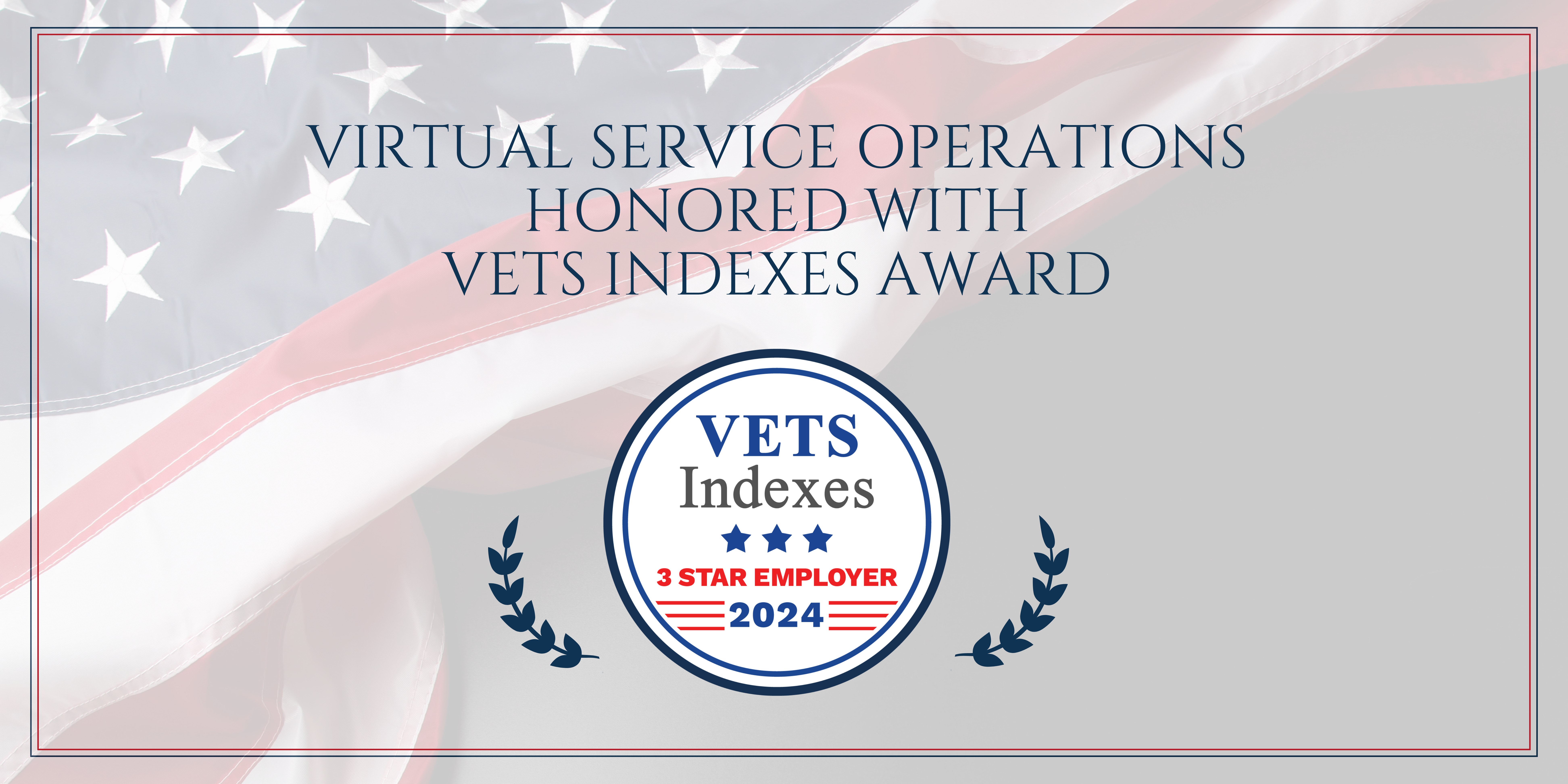 Virtual Service Operations Honored as a 2024 VETS Indexes 3 Star Employer